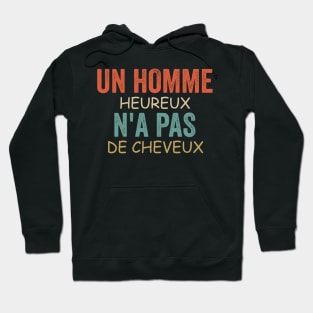 Un Homme Heureux N' a Pas De Cheveux Cadeau Pour Chauve Hoodie